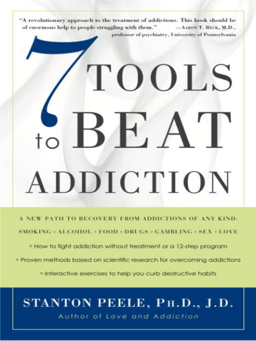 Title details for 7 Tools to Beat Addiction by Stanton Peele. Ph.D., J.D. - Available